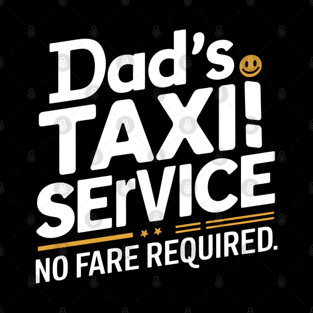 Dad's Taxi Service No Fare Required by NomiCrafts