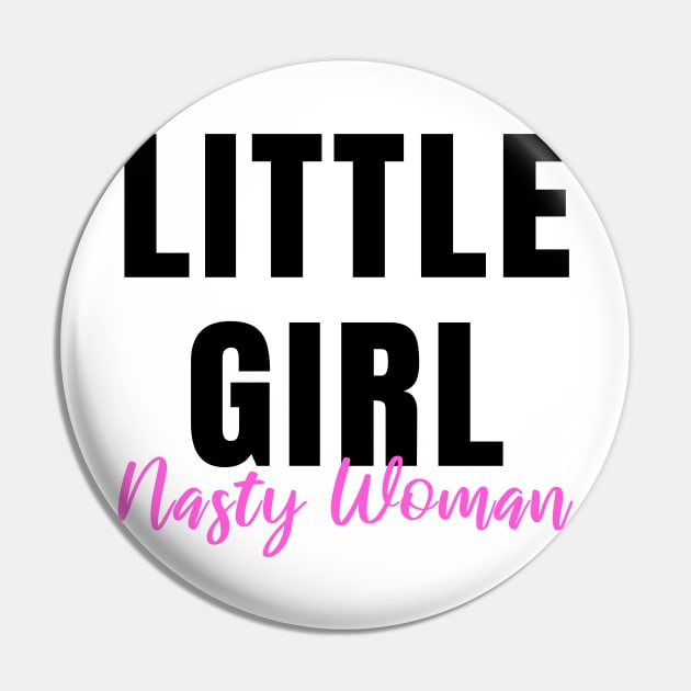 Little Girl Nasty Woman Gifts Mugs Stickers Shirts Pin by gillys