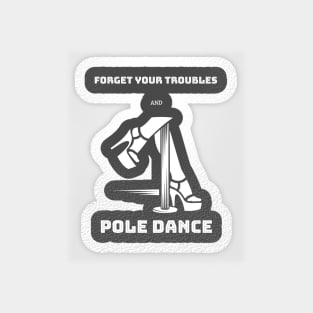 Forget Your Problems and Pole Dance Magnet