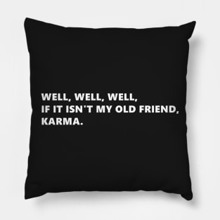 Well, well, well, if it isnt my old friend, karma. funny quote lettering digital illustration Pillow