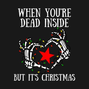 When You're Dead Inside But It's Christmas T-Shirt