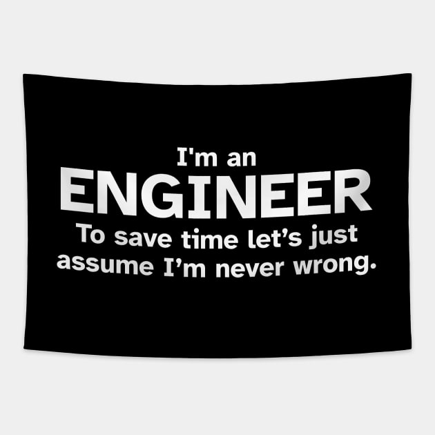 I'm an Engineer to save time let's just assume I'm never wrong - Funny Gift Idea for Engineers Tapestry by Zen Cosmos Official