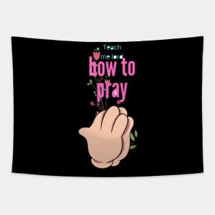 Teach me how to pray Tapestry