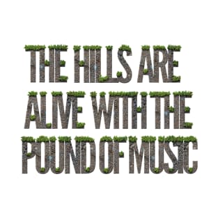 The Hills are Alive with the Pound of Music T-Shirt