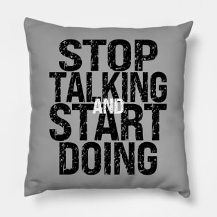 Stop Talking and Start Doing Pillow