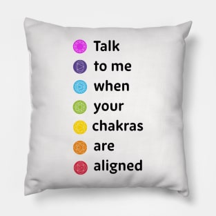 Talk to me when your chakras are aligned Pillow