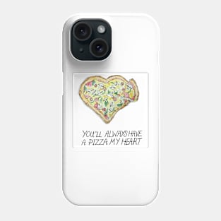 You'll Always Have a PIZZA My Heart Phone Case