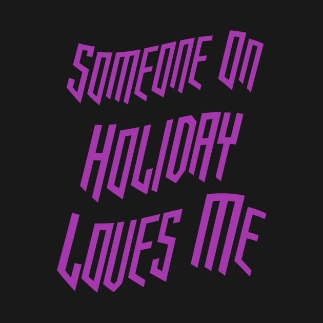 Someone On Holiday Loves Me (Romantic, Aesthetic & Wavy Purple Cool Font Text) by Graograman