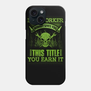 Ironworker Nobody Gives You This Title You Earn It Phone Case