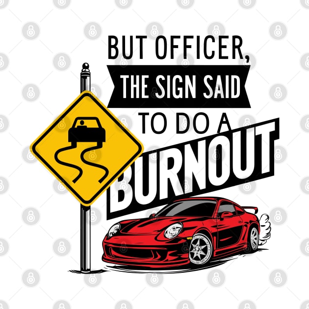 But officer the sign said to do a burnout six by Inkspire Apparel designs