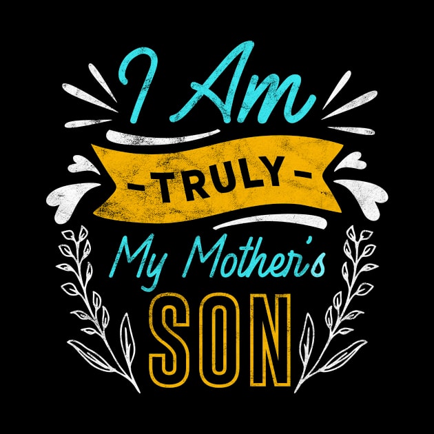 I am Truly My Mothers Son Gifts for Son by ProArts