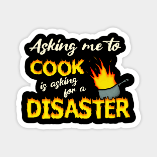 Asking me to cook is asking for a disaster Magnet