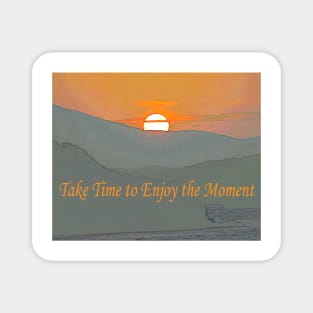 Mindfulness - Take Time to Enjoy The Moment Magnet