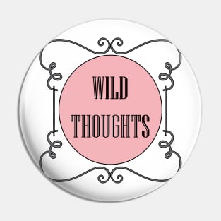 Wild Thoughts Pin