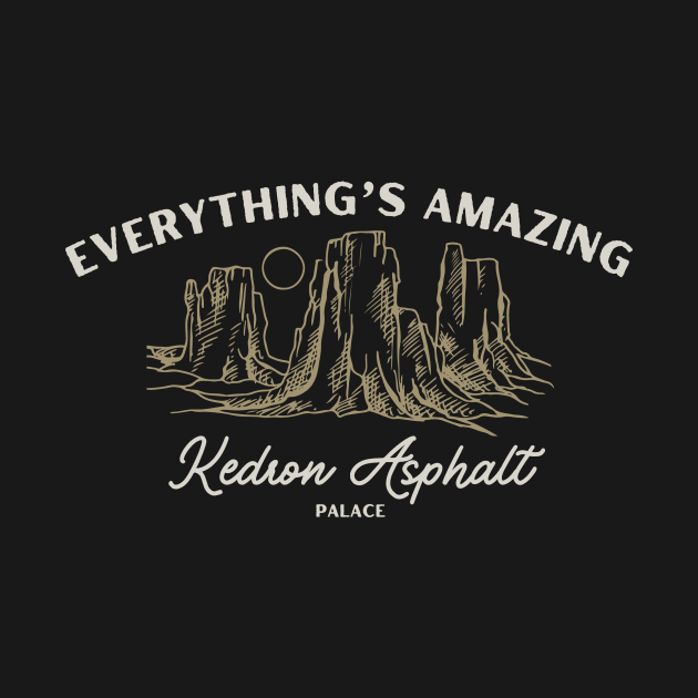 Everything's Amazing by Kedron Asphalt Palace