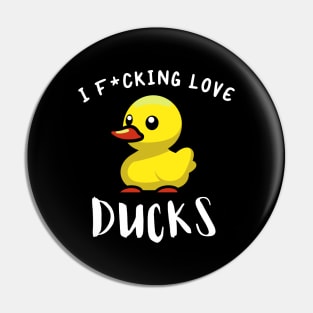 I F*CKING LOVE DUCKS Pin