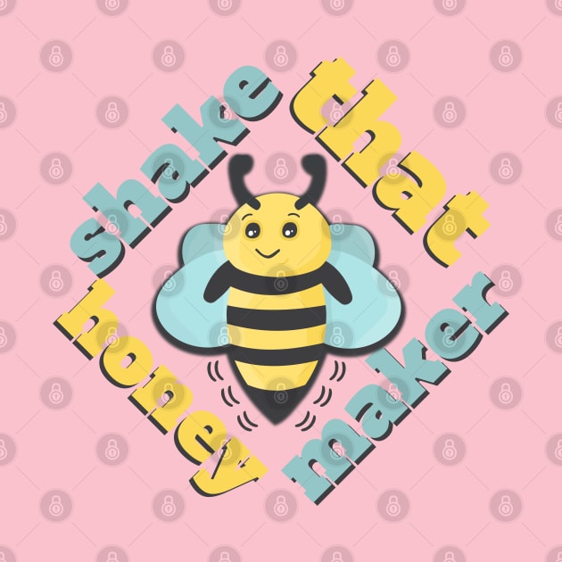 Shake That Honey Maker by nonbeenarydesigns