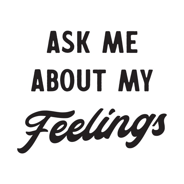 Ask me about my feelings by Blister