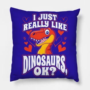 I Just Really Like Dinosaurs OK Pillow