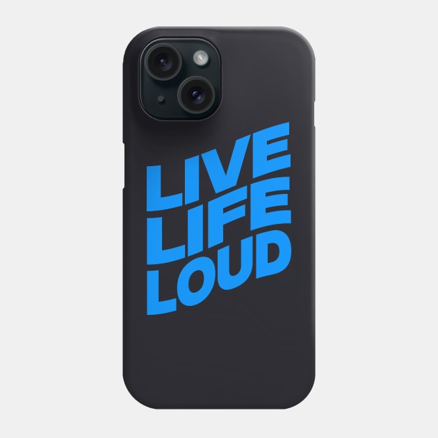 Live life loud Phone Case by Evergreen Tee