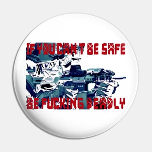 If You Can't Be Safe Pin