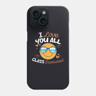 I Love You All Class Dismissed Teachers Kids Summer Last Day Phone Case