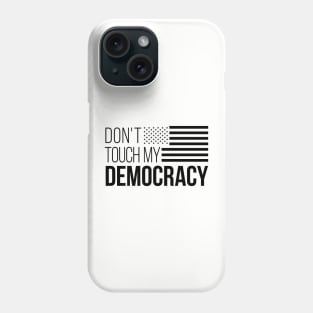 Don't Touch My Democracy #4 Phone Case