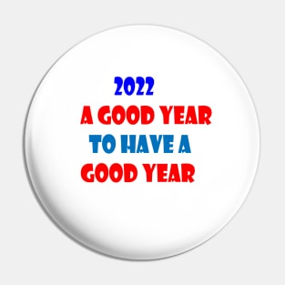 2022 A GOOD YEAR TO HAVE A GOOD YEAR Pin