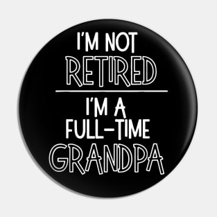 Grandpa Shirt, I'm Not Retired I'm a Grandpa Pin