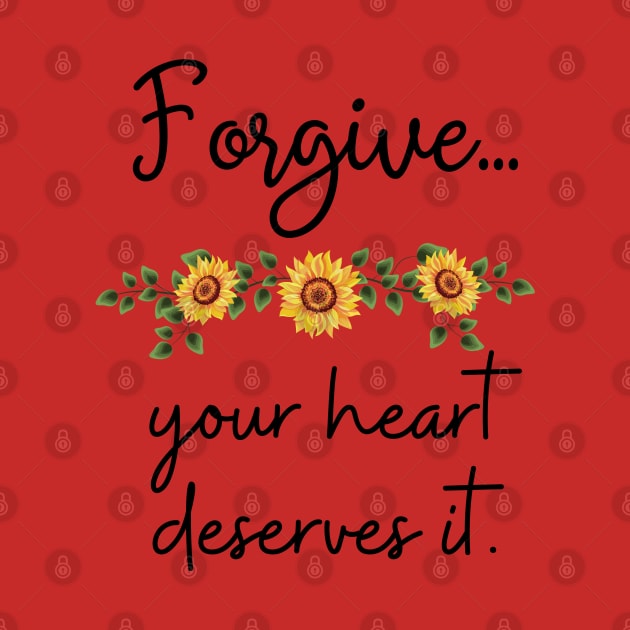 Forgive, your heart deserves it by Said with wit