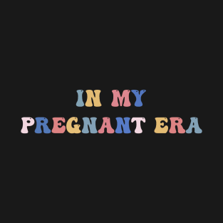 In My Pregnant Era Men Women Funny Pregnancy Announcement T-Shirt