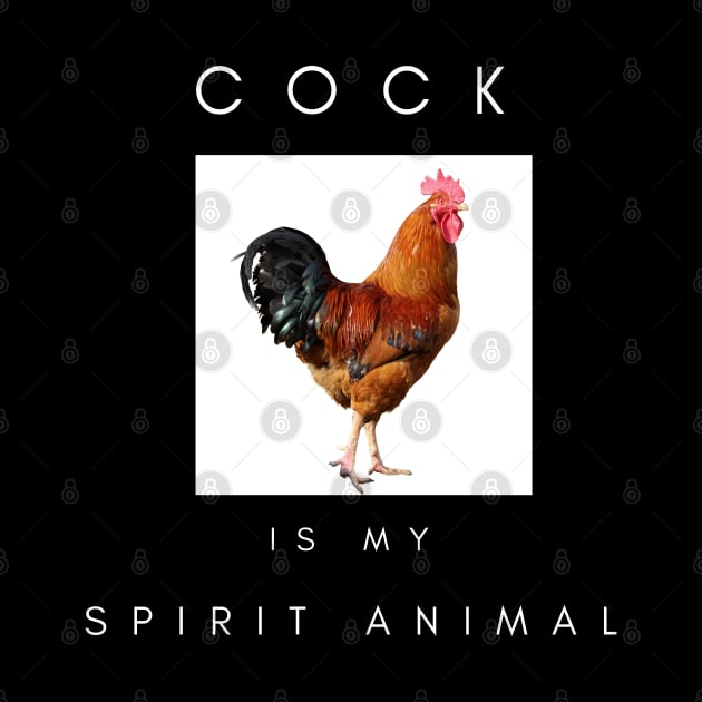 Cock Is My Spirit Animal by familycuteycom