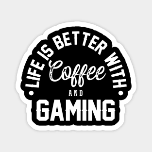 Life Is Better With Coffee And Gaming Magnet