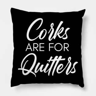 Corks Are For Quitters. Funny Wine Lover Quote. Pillow