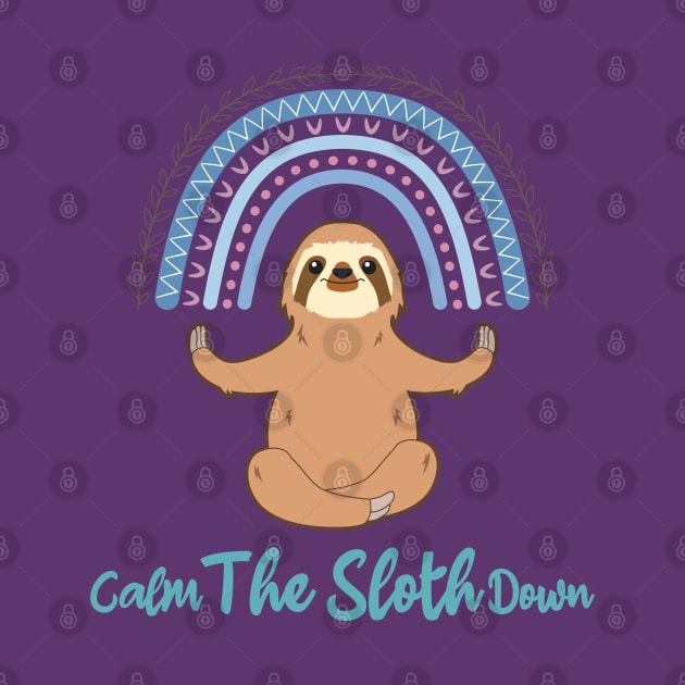 Calm The Sloth Down Funny Pun My Spirit Animal by RongWay