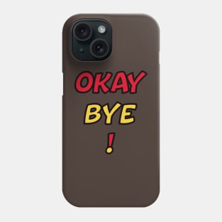 Funny shirt, Okay B. Y. E, okay bye meme Phone Case