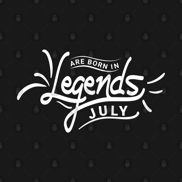 Legends Are Born In July Birthday by HOWAM PROJECT