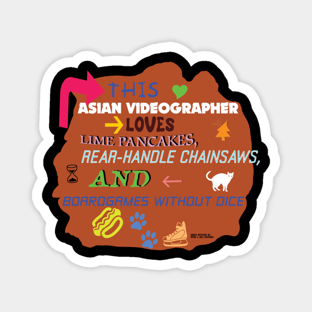 This Asian Videographer Loves Lime Pancakes, Read Handle Chainsaws, and Boardgames Without Dice Magnet by Oddly Specific