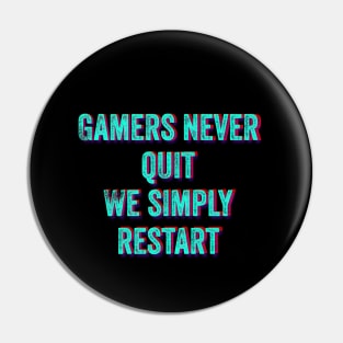 Gamers Never Quit We Simply Restart Pin