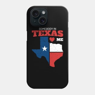 somebody in texas love me Phone Case