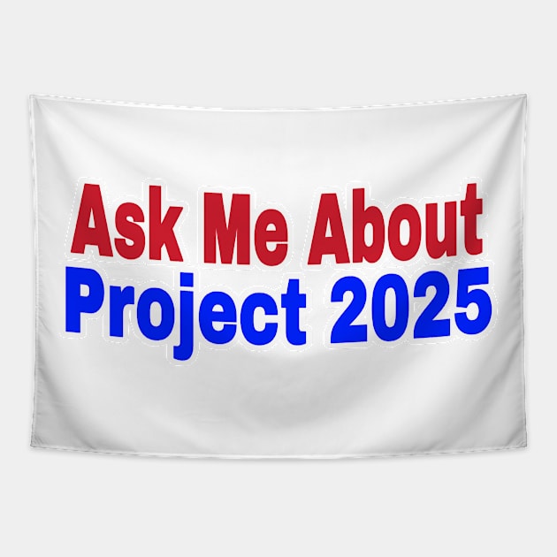 Ask Me About Project 2025 - Front Tapestry by SubversiveWare