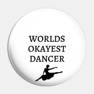 World okayest dancer Pin