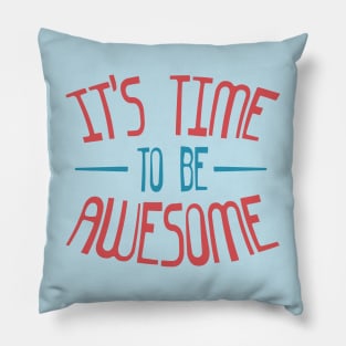 Time To Be Awesome Pillow