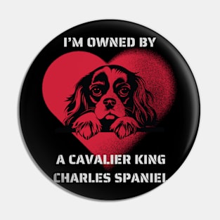 I am Owned by a Cavalier King Charles Spaniel Pin