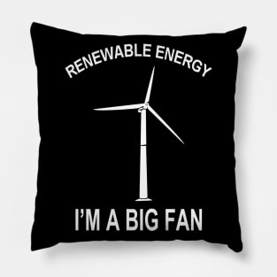 Renewable Energy I'M A Big Fan Pillow