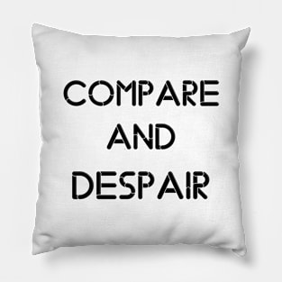 compare and despair Pillow