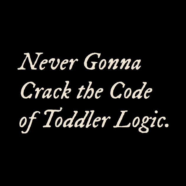 Never Gonna Crack the Code of Toddler Logic by TV Dinners