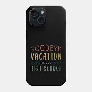 Goodbye Vacation Hello High School - Back To School Phone Case