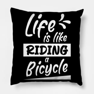 Life is like riding a bicycle, Bikes Biker Cyclist Gift Idea Pillow