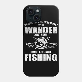 Not All Those Who Wander Are Lost Some Are Just Fishing Phone Case